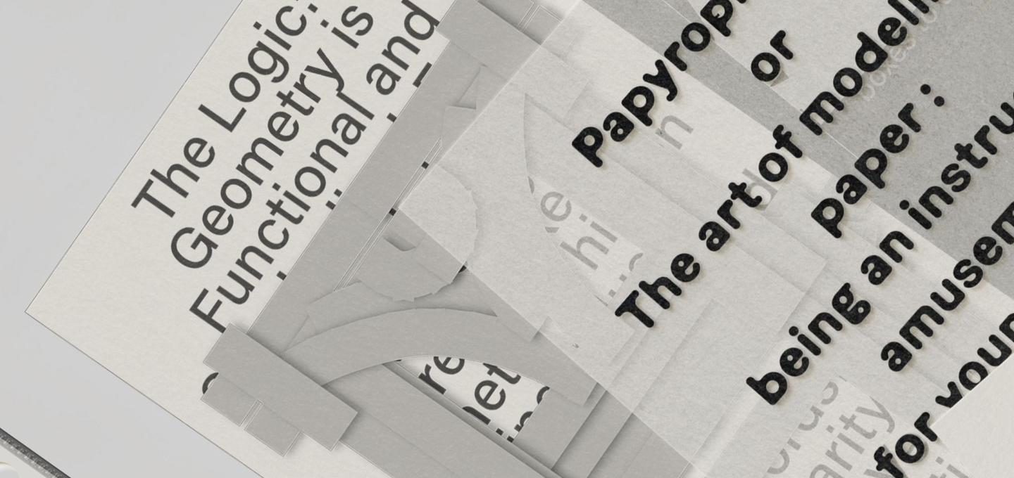 A tight, tilted close-up of overlapping printed and translucent sheets. Bold and light sans-serif type reads in fragments "The Logic: Geometry is Functional and...", "Papyroplastics" and "The art of modelling paper", with an architectural-like paper structure showing through the vellum overlays.