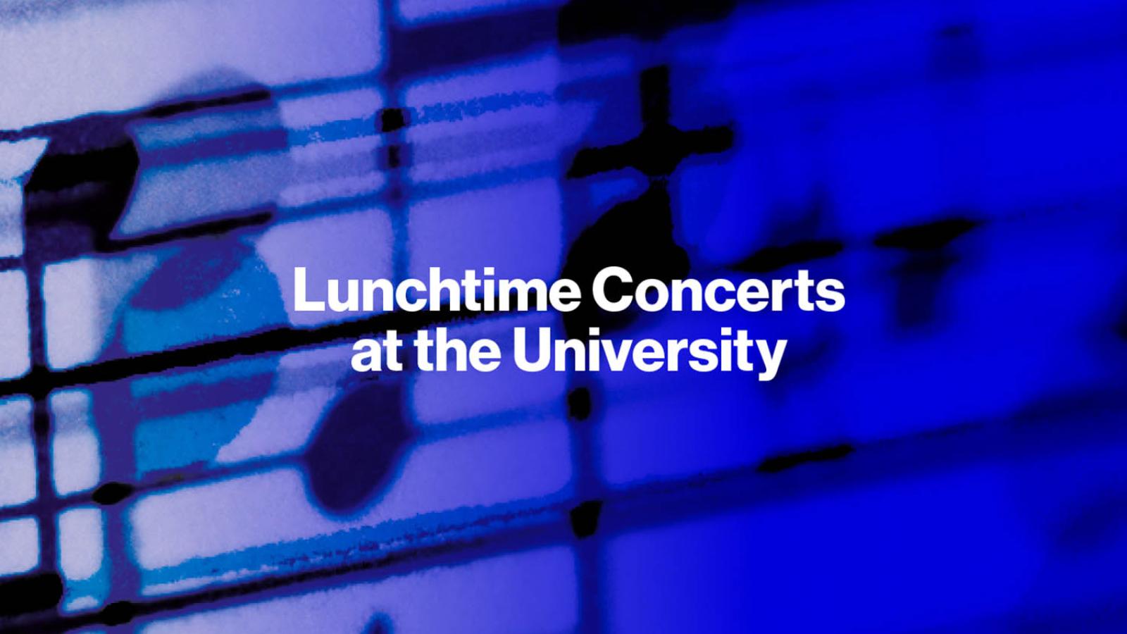 The words 'Lunchtime Concerts at the University' sit on a blue background of abstract musical notes.