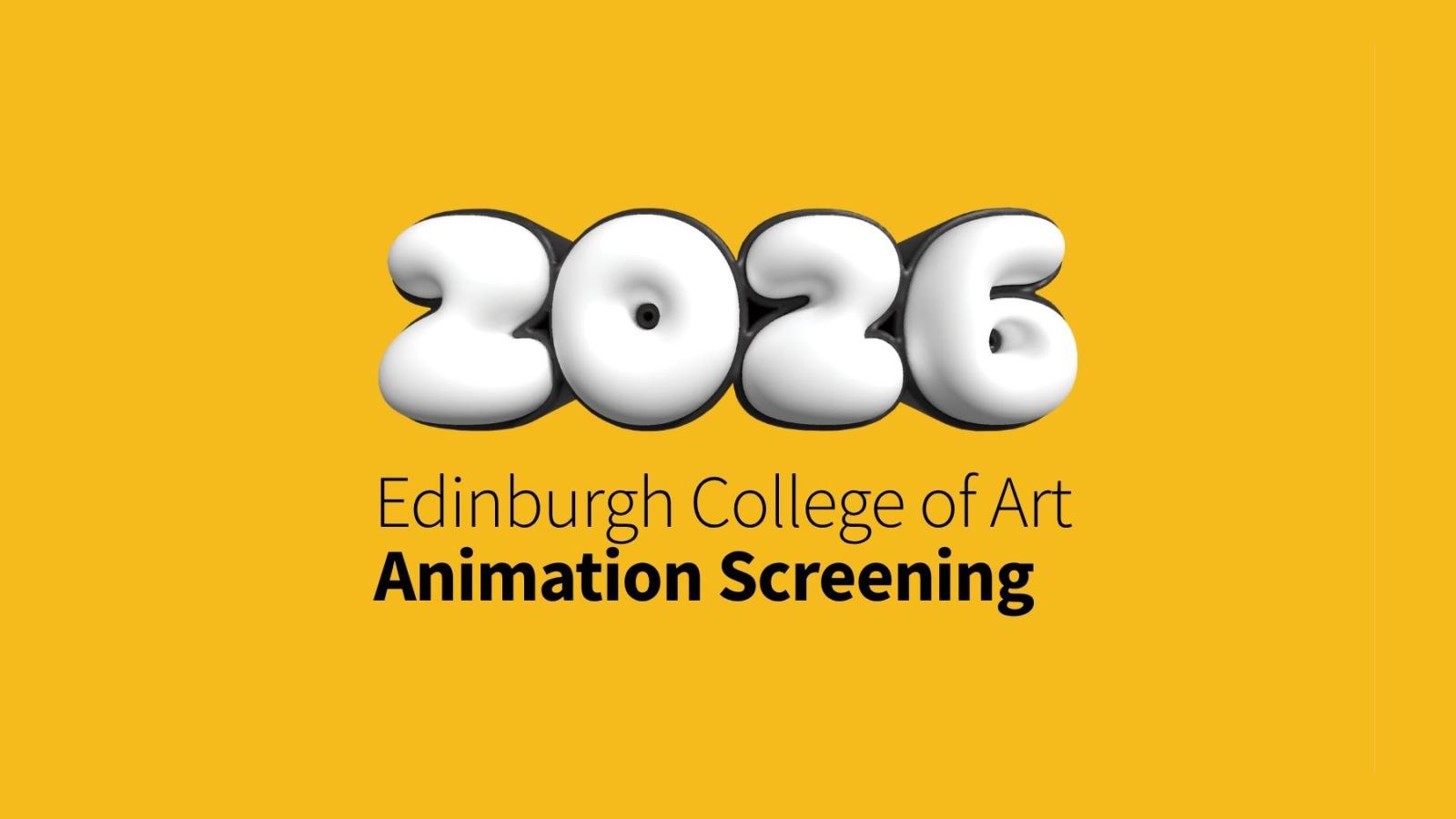 A yellow background with an inflated looking number reading 2026, and text saying Edinburgh College of Art Animation Screening underneath.
