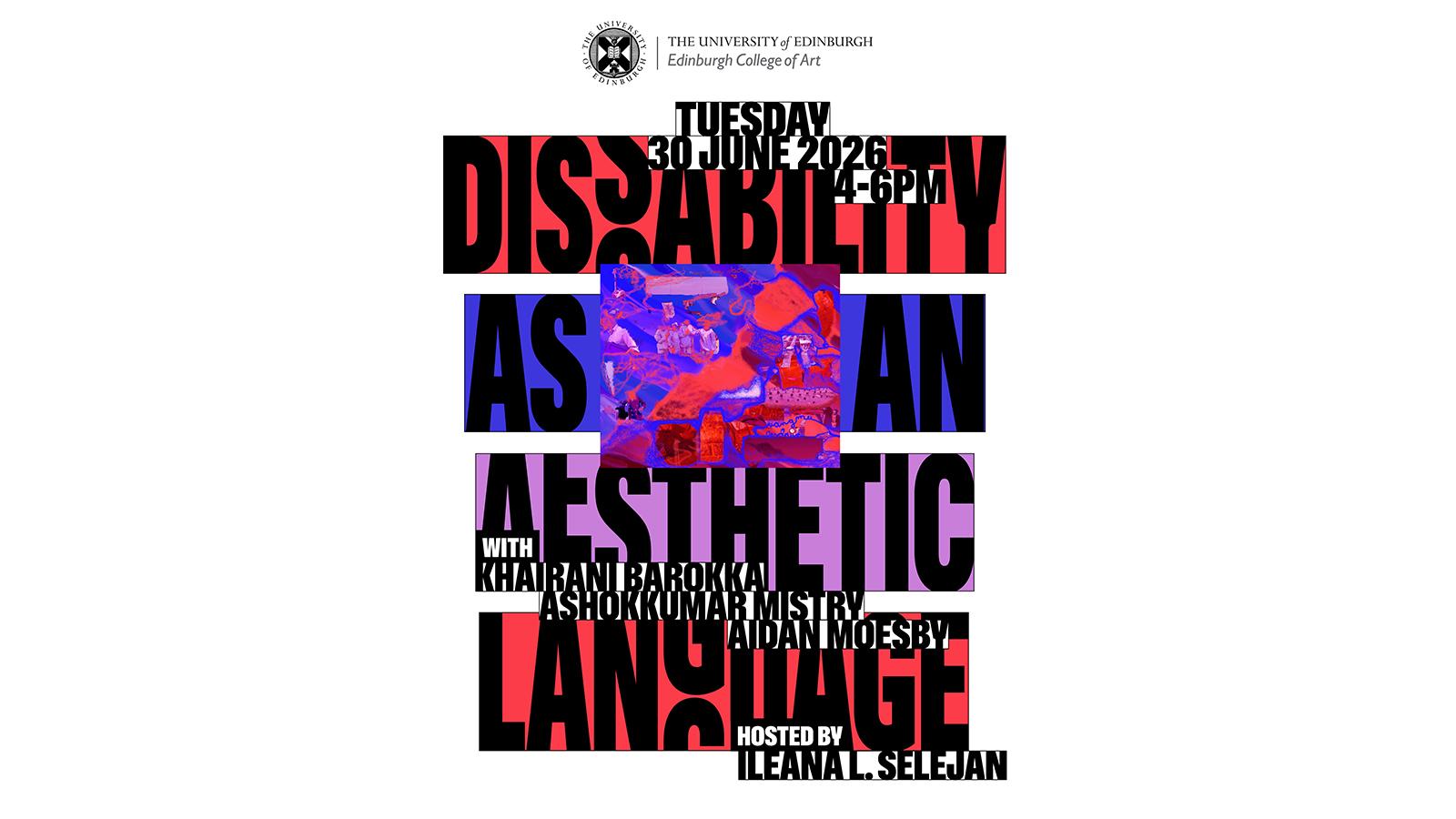 An event poster with black, capital text reading disability as an aesthetic language, placed on top of different coloured backgrounds.