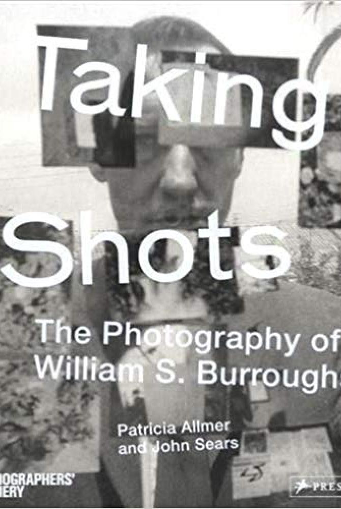 Taking Shots - The Photography of William S. Burroughs